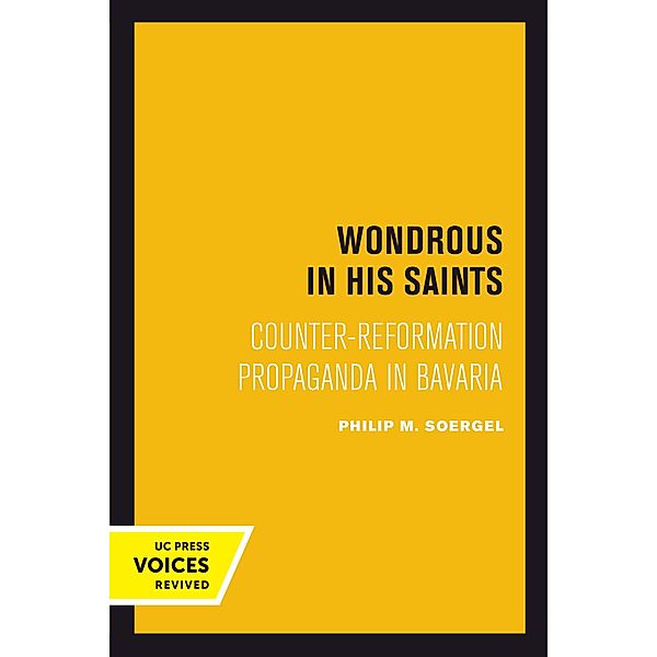 Wondrous in His Saints / Studies on the History of Society and Culture Bd.17, Philip M. Soergel