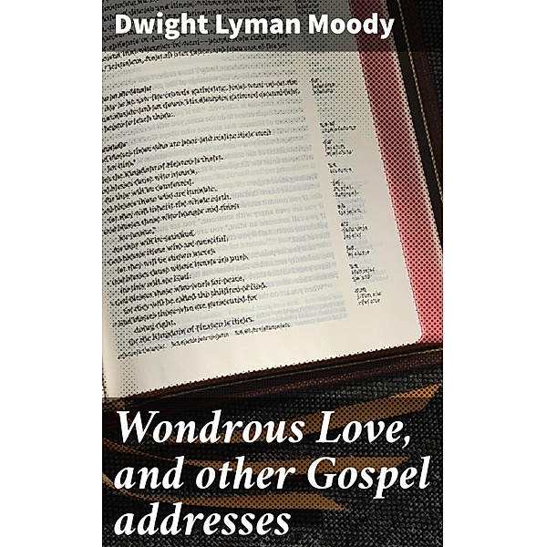 Wondrous Love, and other Gospel addresses, Dwight Lyman Moody