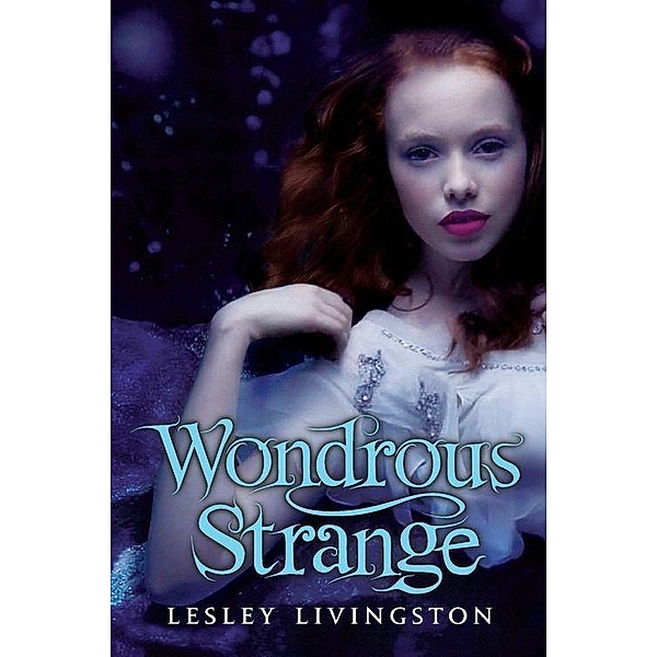 Wondrous Strange / Wondrous Strange Trilogy Bd.1, Lesley Livingston