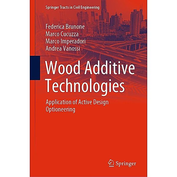 Wood Additive Technologies / Springer Tracts in Civil Engineering, Federica Brunone, Marco Cucuzza, Marco Imperadori, Andrea Vanossi