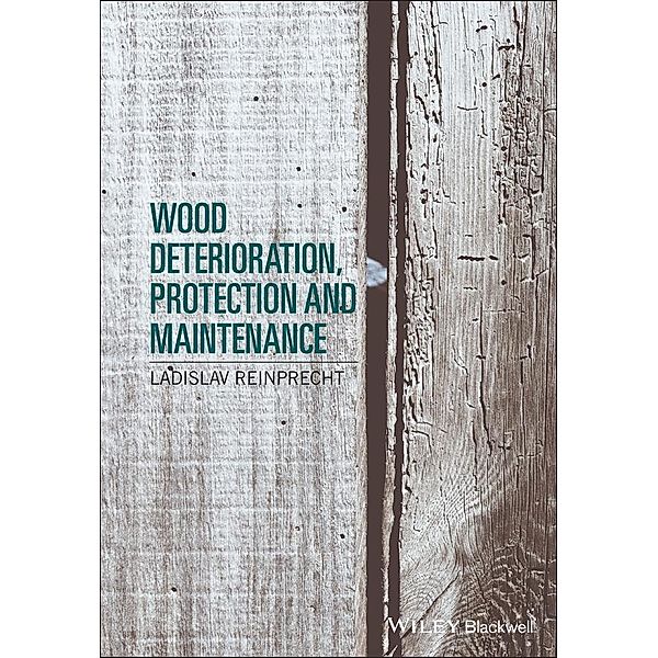 Wood Deterioration, Protection and Maintenance, Ladislav Reinprecht