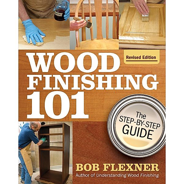 Wood Finishing 101, Revised Edition, Bob Flexner