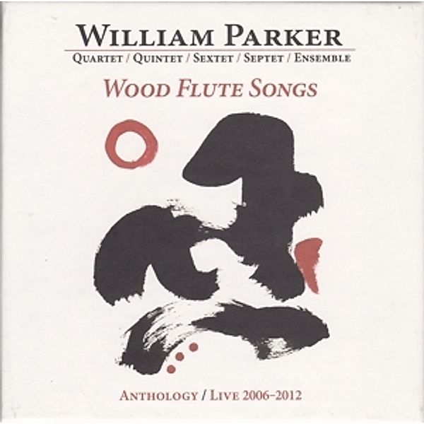 WOOD FLUTE SONGS: ANTHOLOGY / LIVE 2006-2012, William Parker