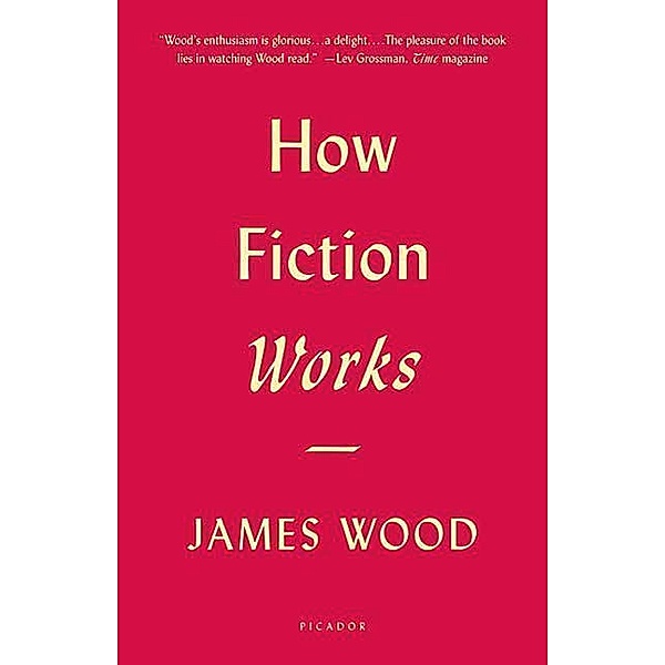 Wood, J: How Fiction Works, James Wood