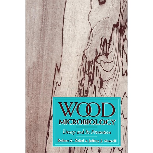 Wood Microbiology, Robert A. Zabel, Jeffrey J. Morrell
