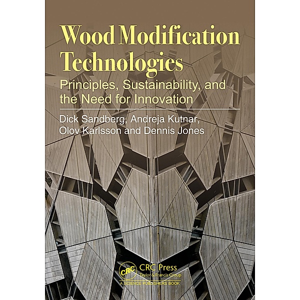 Wood Modification Technologies, Dick Sandberg, Andreja Kutnar, Olov Karlsson, Dennis Jones