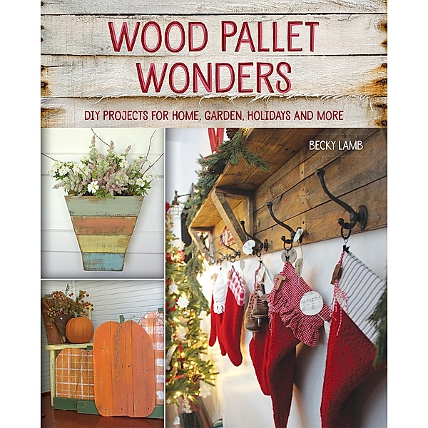 Wood Pallet Wonders, Becky Lamb