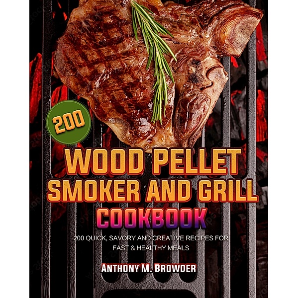 Wood Pellet ¿moker ¿nd Grill Cookbook, ¿nthony M. Browder