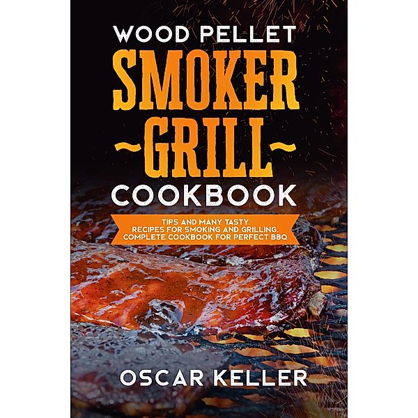 Wood Pellet Smoker Grill Cookbook, Oscar Keller