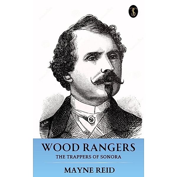 Wood Rangers: The Trappers of Sonora, Mayne Reid