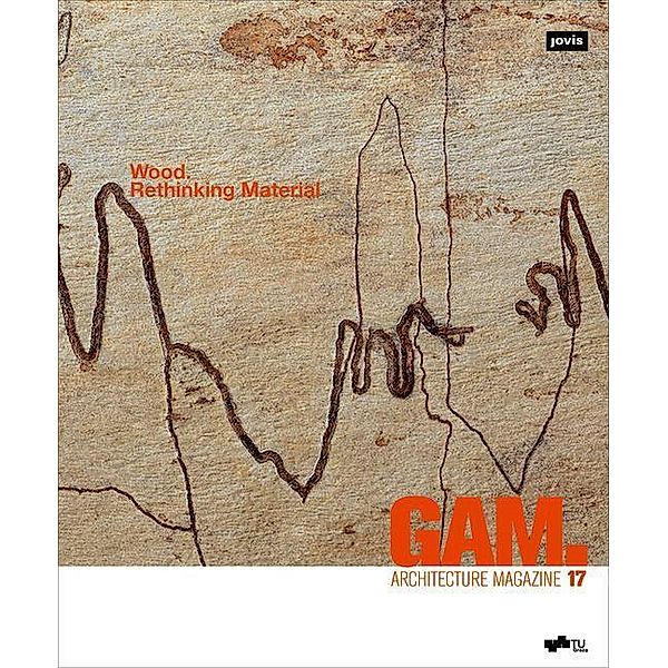 Wood. Rethinking Material / GAM - Graz Architecture Magazine Bd.17
