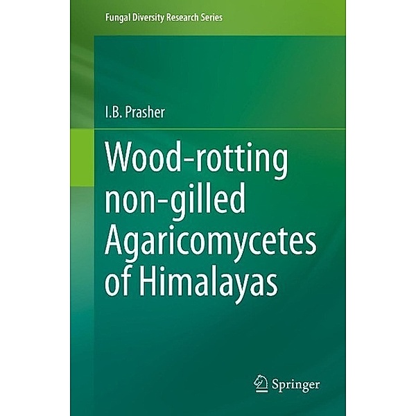 Wood-rotting non-gilled Agaricomycetes of Himalayas / Fungal Diversity Research Series, I. B. Prasher