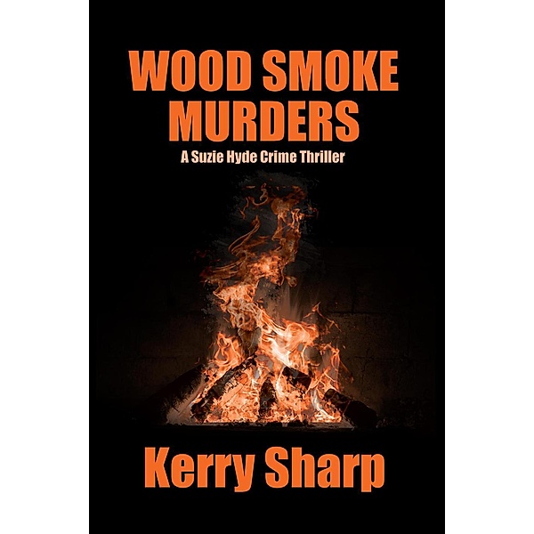 Wood Smoke Murders (A Suzie Hyde Crime Thriller, #3), Kerry Sharp