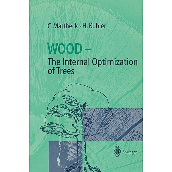 Wood - The Internal Optimization of Trees / Springer Series in Wood Science, Claus Mattheck, Hans Kubler