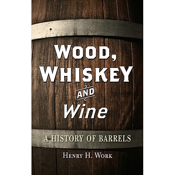 Wood, Whiskey and Wine, Work Henry H. Work