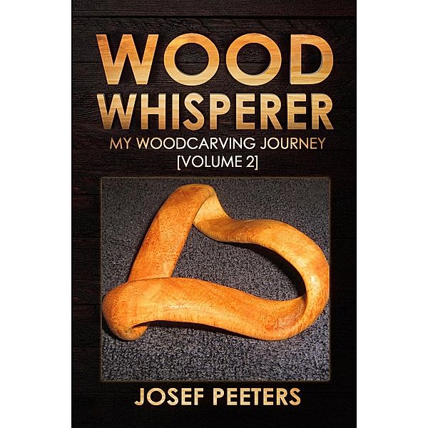 Wood Whisperer: My Woodcarving Journey / Wood Whisperer, Josef Peeters
