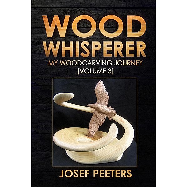 Wood Whisperer: My Woodcarving Journey / Wood Whisperer, Josef Peeters