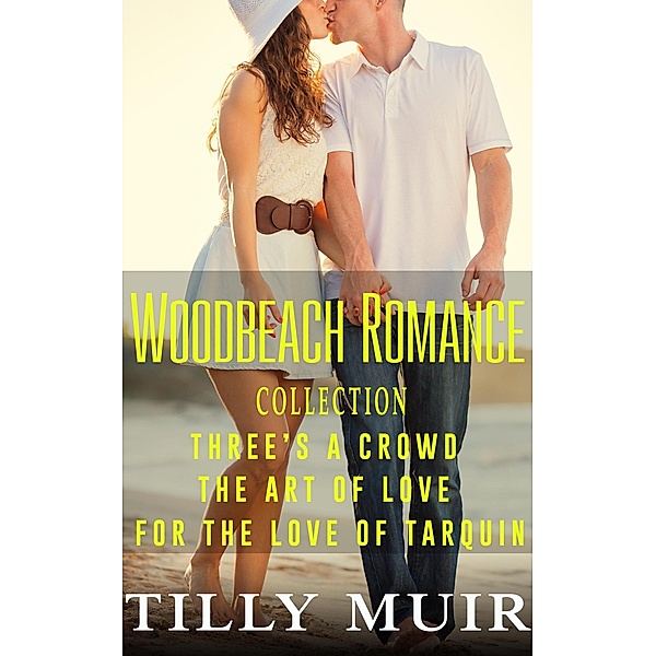 Woodbeach Romance Collection (A Woodbeach Romance) / A Woodbeach Romance, Tilly Muir