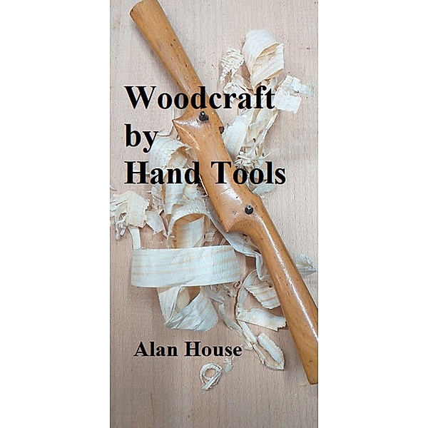 Woodcraft by Hand Tools., Alan House