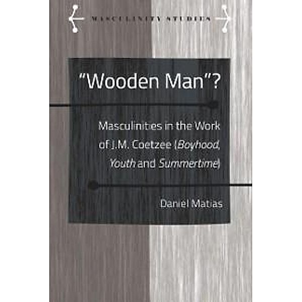 «Wooden Man»? / Masculinity Studies Bd.7, Daniel Matias