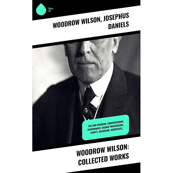 Woodrow Wilson: Collected Works, Woodrow Wilson, Josephus Daniels