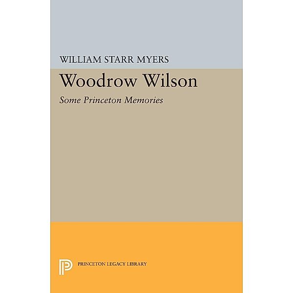 Woodrow Wilson / Princeton Legacy Library Bd.2089, William Starr Myers