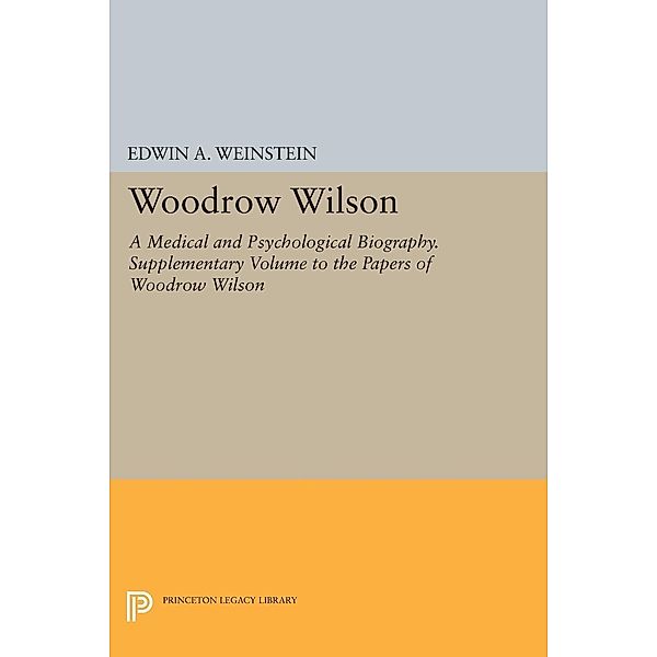 Woodrow Wilson / Princeton Legacy Library Bd.534, Edwin A. Weinstein
