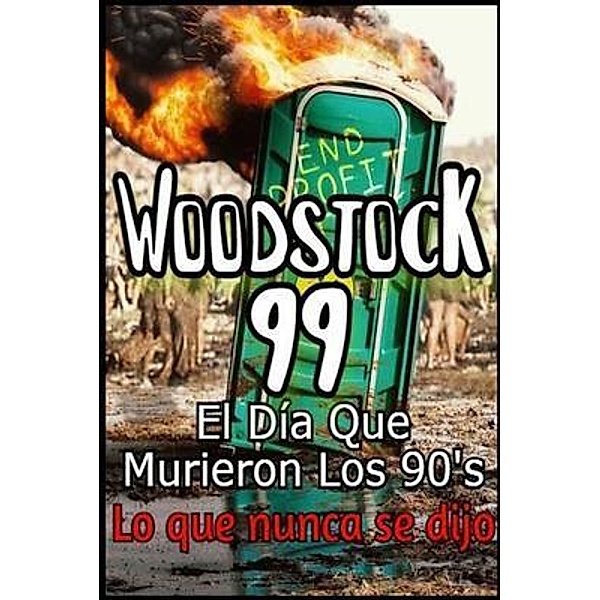 Woodstock 99 El Día Que Murieron Los 90's Lo que nunca se dijo, Asomoo. Net