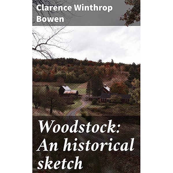 Woodstock: An historical sketch, Clarence Winthrop Bowen
