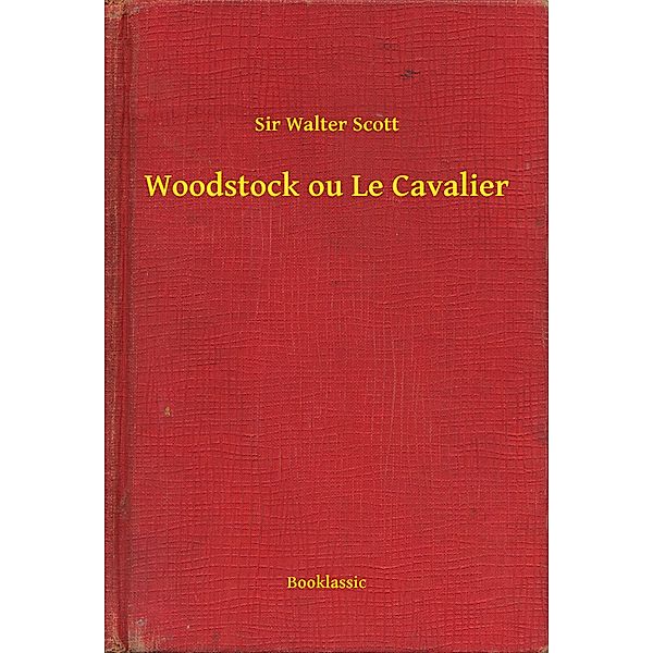 Woodstock ou Le Cavalier, Walter Scott