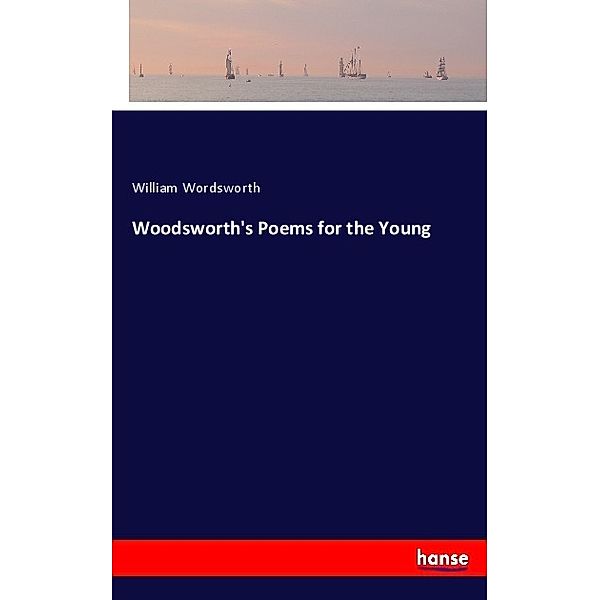 Woodsworth's Poems for the Young, William Wordsworth