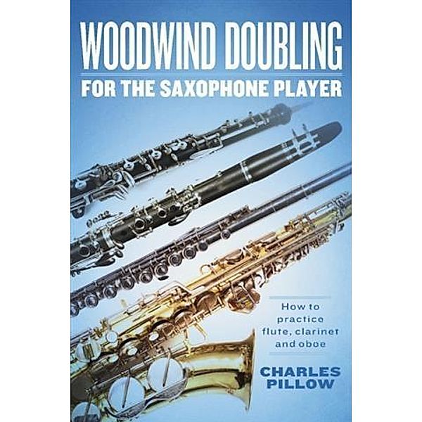 Woodwind Doubling for the Saxophonist, Charles Pillow