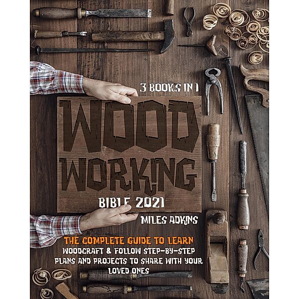 WoodWorking Bible 2021, Miles Adkins