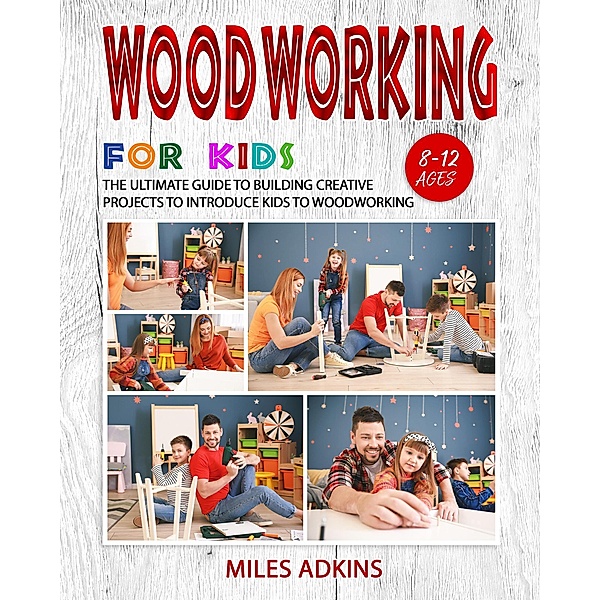 Woodworking for Kids, Miles Adkins