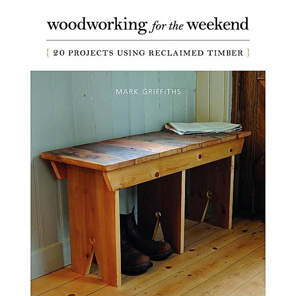 Woodworking for the Weekend, Mark Griffiths