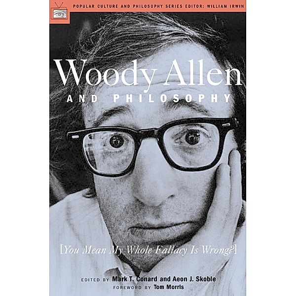 Woody Allen and Philosophy / Popular Culture and Philosophy Bd.8, Mark T. Conard, Aeon J. Skoble