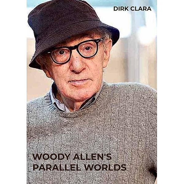 WOODY ALLEN'S PARALLEL WORLDS, Dirk Clara