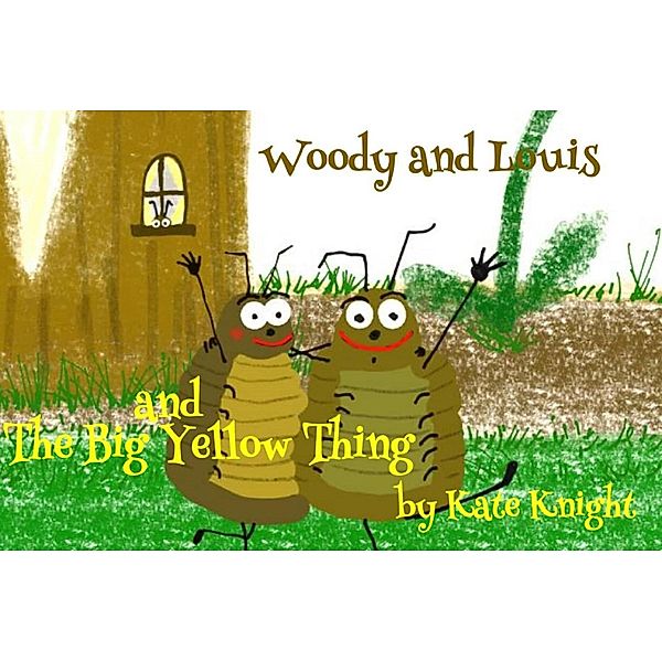 Woody and Louis and the Big Yellow Thing / Woody And Louis, Kate Knight