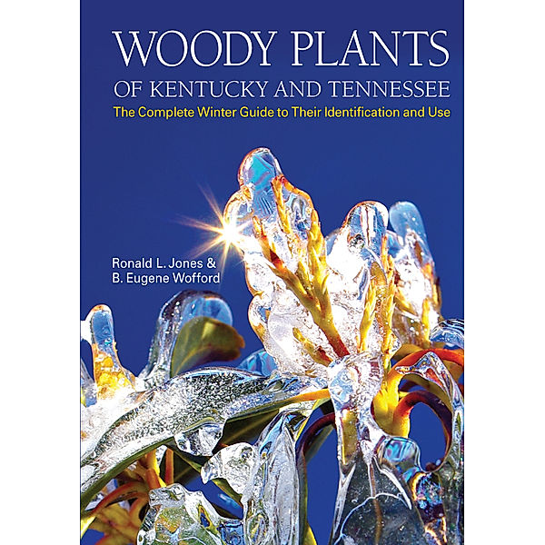 Woody Plants of Kentucky and Tennessee, Ronald L. Jones, B. Eugene Wofford