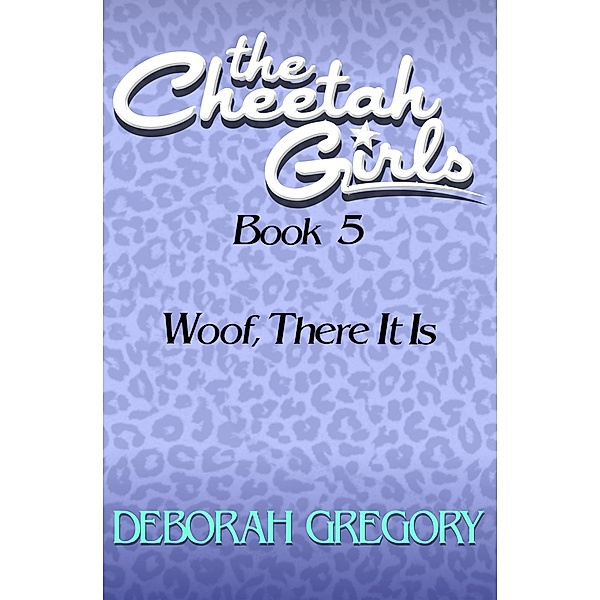 Woof, There It Is / The Cheetah Girls, Deborah Gregory