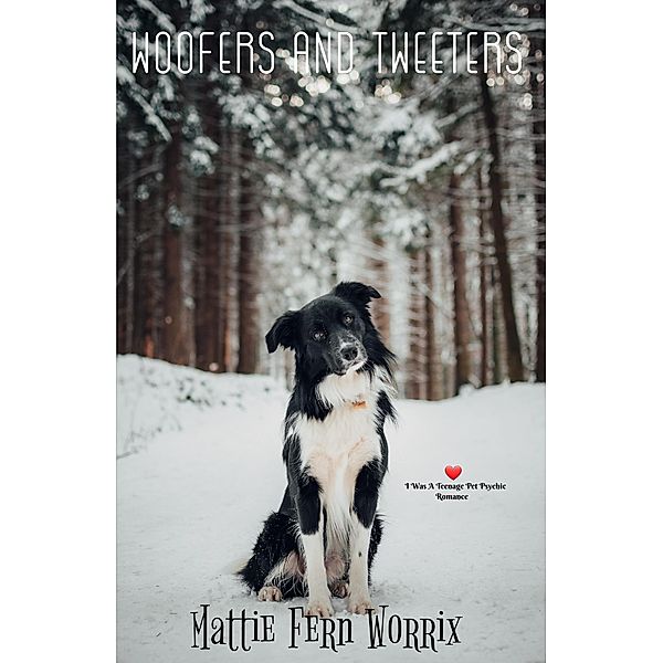 Woofers And Tweeters (I Was a Teenage Pet Psychic Romance, #3) / I Was a Teenage Pet Psychic Romance, Mattie Fern Worrix