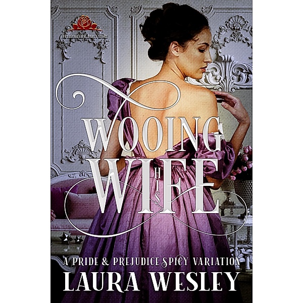 Wooing His Wife: A Pride & Prejudice Sensual Variation, Laura Wesley