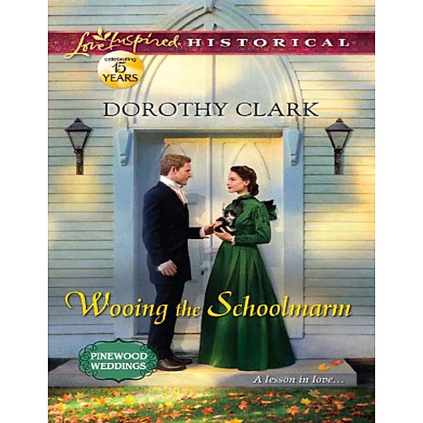 Wooing The Schoolmarm / Pinewood Weddings Bd.1, Dorothy Clark