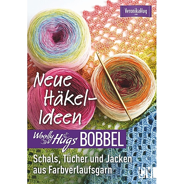 Woolly Hugs Bobbel Neue Häkel-Ideen: Schals, Tücher und Jacken aus Farbverlaufsgarn., Veronika Hug