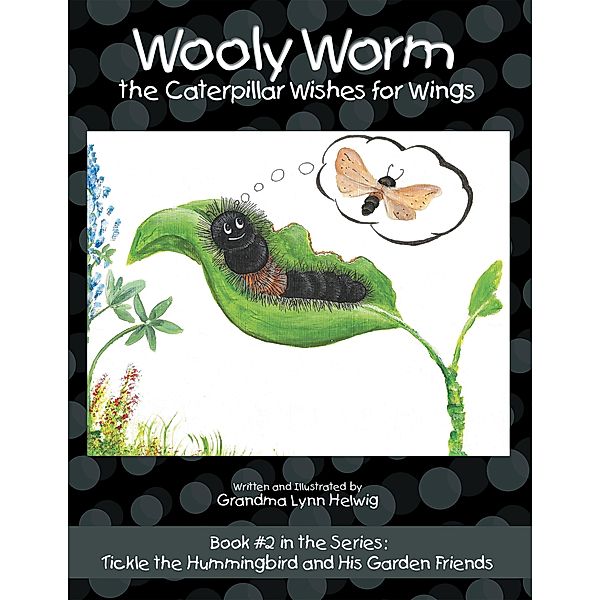 Wooly Worm the Caterpillar Wishes for Wings, Grandma Lynn Helwig