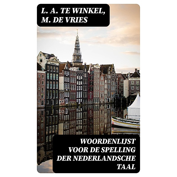 Woordenlijst voor de spelling der Nederlandsche Taal, L. A. Te Winkel, M. De Vries