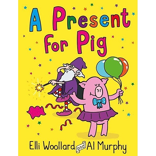 Woozy the Wizard - A Present for Pig, Elli Woollard