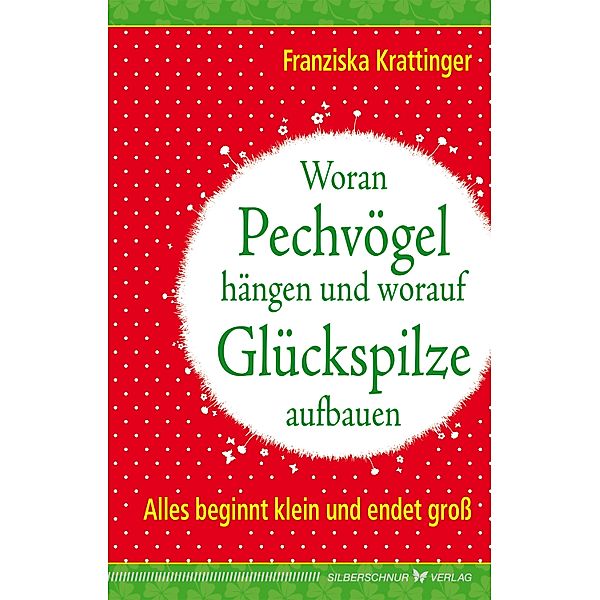 Woran Pechvögel hängen und worauf Glückspilze aufbauen, Franziska Krattinger