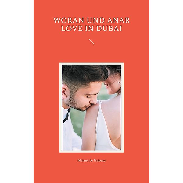 Woran und Anar Love in Dubai, Melany de Isabeau