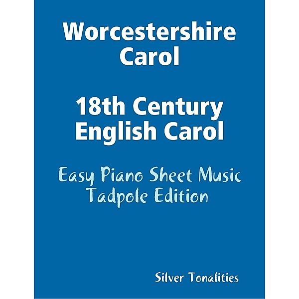 Worcestershire Carol 18th Century English Carol - Easy Piano Sheet Music Tadpole Edition, Silver Tonalities